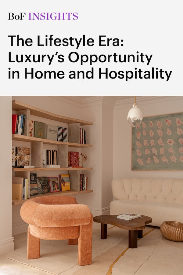 BoF Insights | The Lifestyle Era: Luxury’s Opportunity in Home and Hospitality